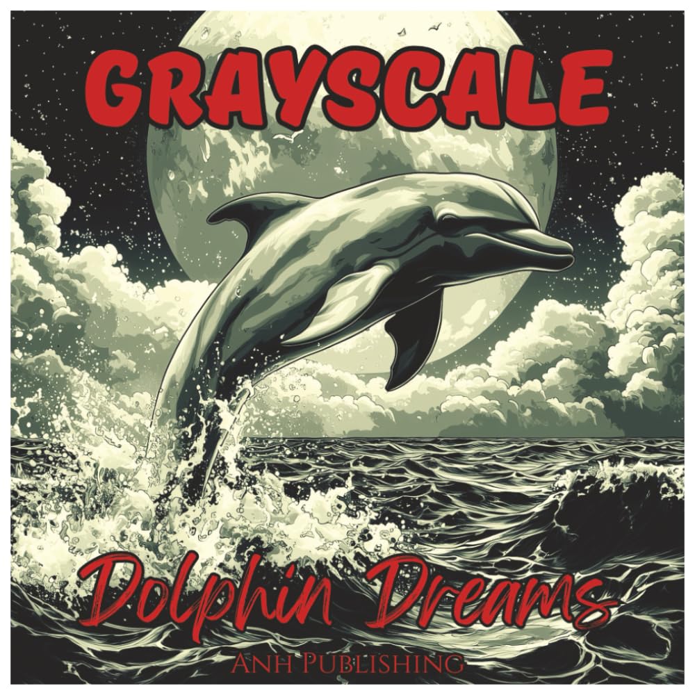 Grayscale Dolphin Dreams: Fun Coloring Book for All Ages: Relaxing Ocean-Themed Grayscale Dolphin Illustrations for Kids, Teens & Adults (Grayscale Animal Coloring Series)