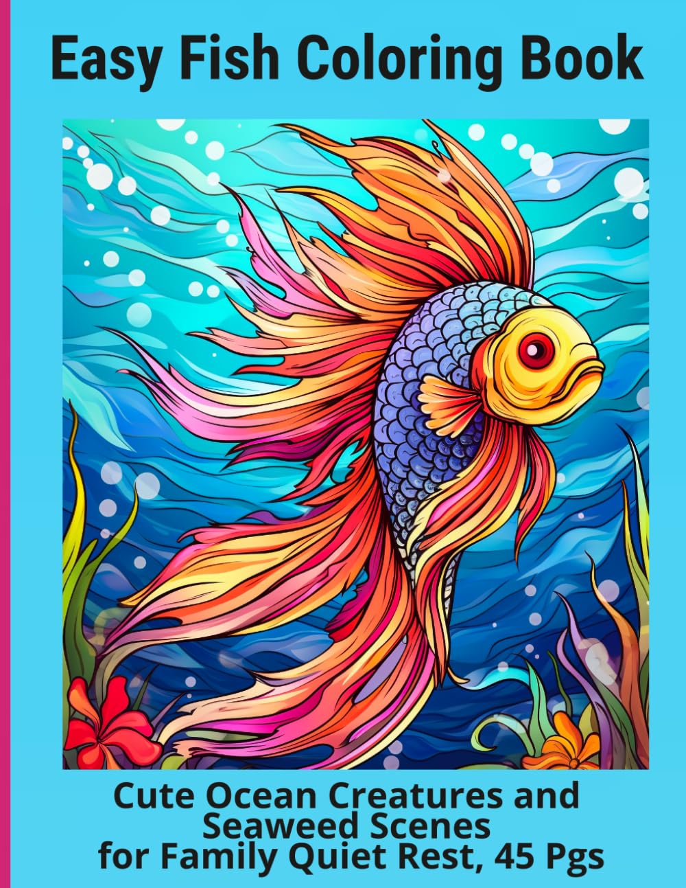Easy Fish Coloring Book: Cute Ocean Creatures and Seaweed Scenes for Family Quiet Rest, 45 Pgs