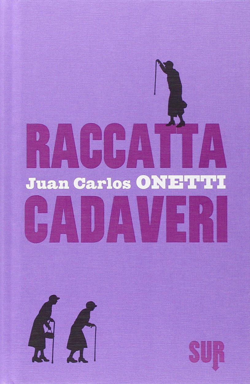 Juan Carlos Onetti - Raccattacadaveri (2014)