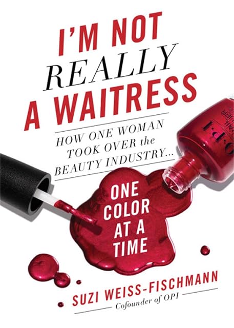 Portada de I'm Not Really a Waitress: How One Woman Took Over the Beauty Industry One Color at a Time