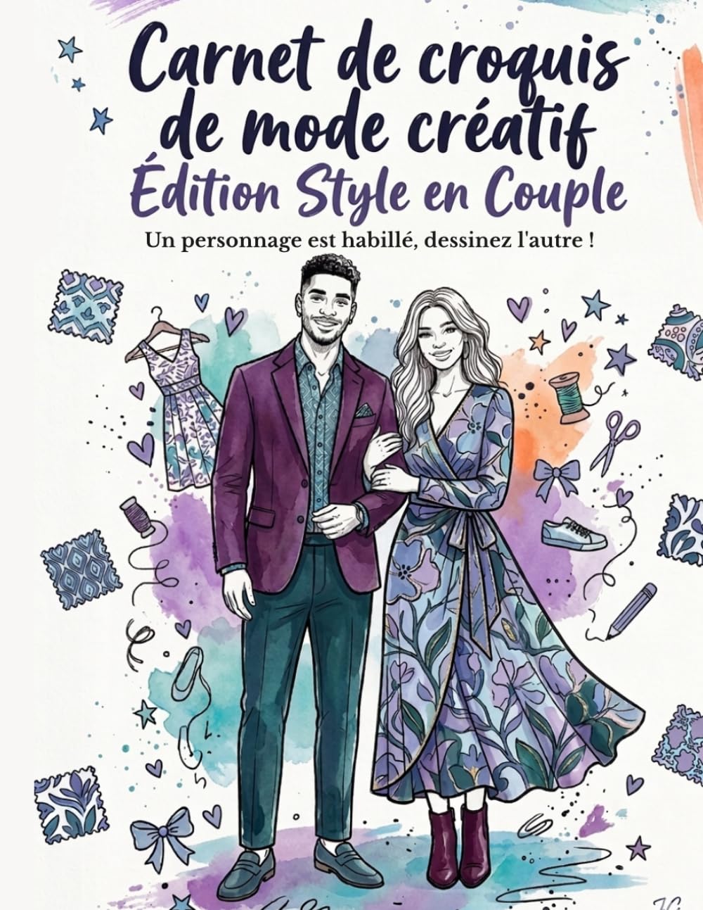 Carnet de croquis de mode créatif : Édition Style en Couple: Un personnage est habillé, dessinez l'autre ! Livre interactif avec mannequins homme et ... Parfait pour les stylistes en herbe