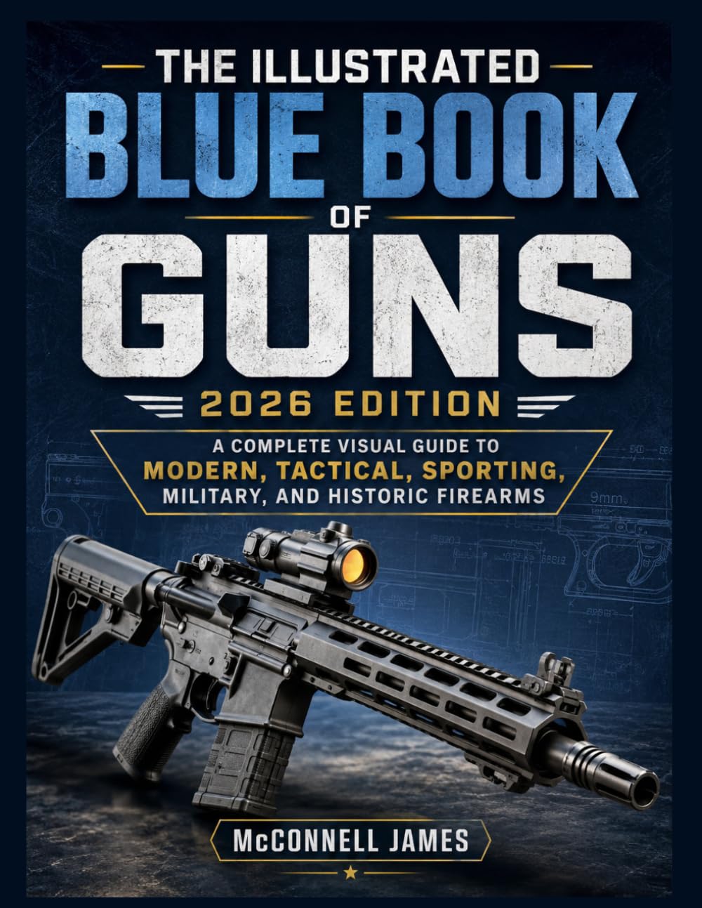 THE ILLUSTRATED BLUE BOOK OF GUNS 2026 EDITION: A Complete Visual Guide to Modern, Tactical, Sporting, Military, and Historic Firearms