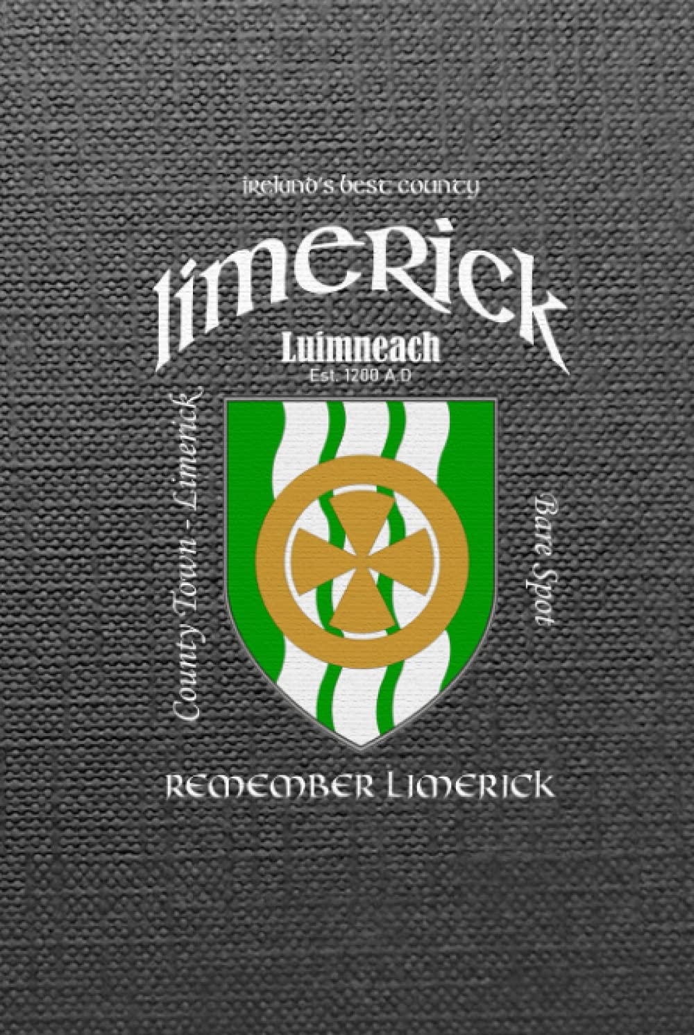 Limerick Ireland Notebook Gift Souvenir Journal: 100 Lined Page 6x9 Notebook / Journal Celebrating the Irish County of Limerick