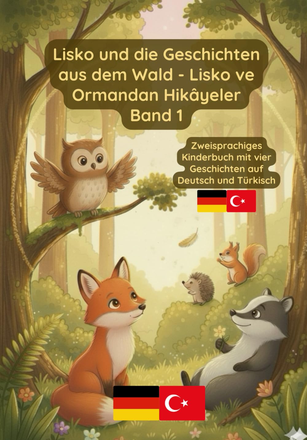 Lisko und die Geschichten aus dem Wald - Lisko ve Ormandan Hikâyeler Band 1: Zweisprachiges Kinderbuch auf Deutsch und Türkisch