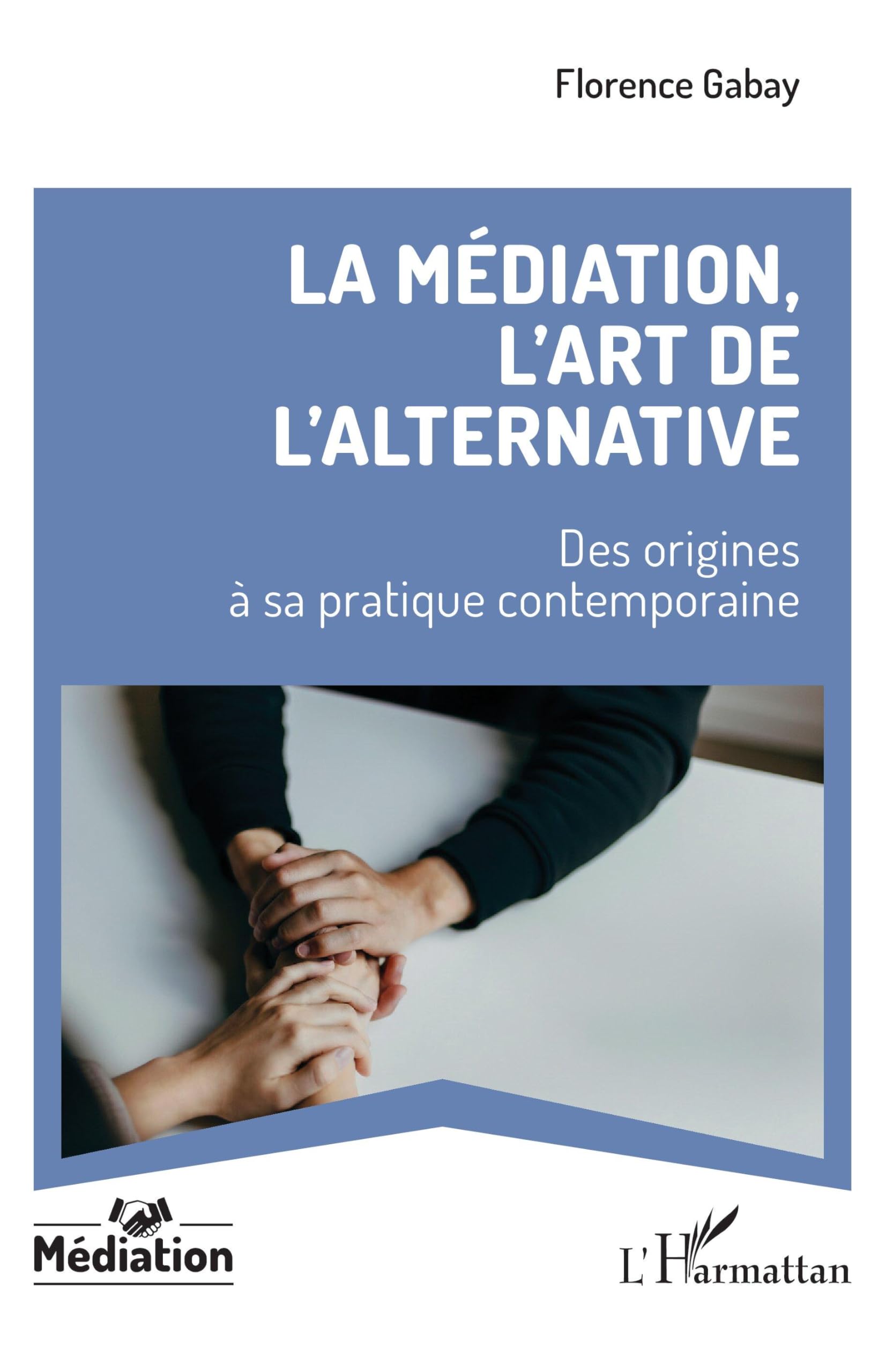 La médiation, l’art de l’alternative: Des origines à sa pratique contemporaine