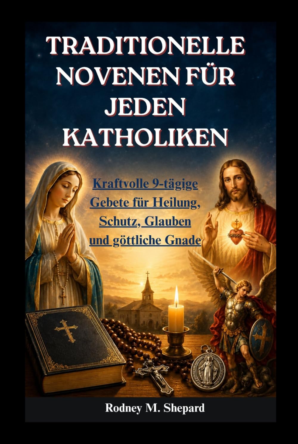 Traditionelle Novenen für jeden Katholiken: Kraftvolle 9-tägige Gebete für Heilung, Schutz, Glauben und göttliche Gnade (The Global Novena Series)
