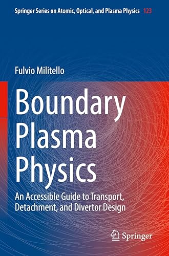 Boundary Plasma Physics: An Accessible Guide to Transport, Detachment, and Divertor Design: 123 (Springer Series on Atomic, Optical, and Plasma Physics)