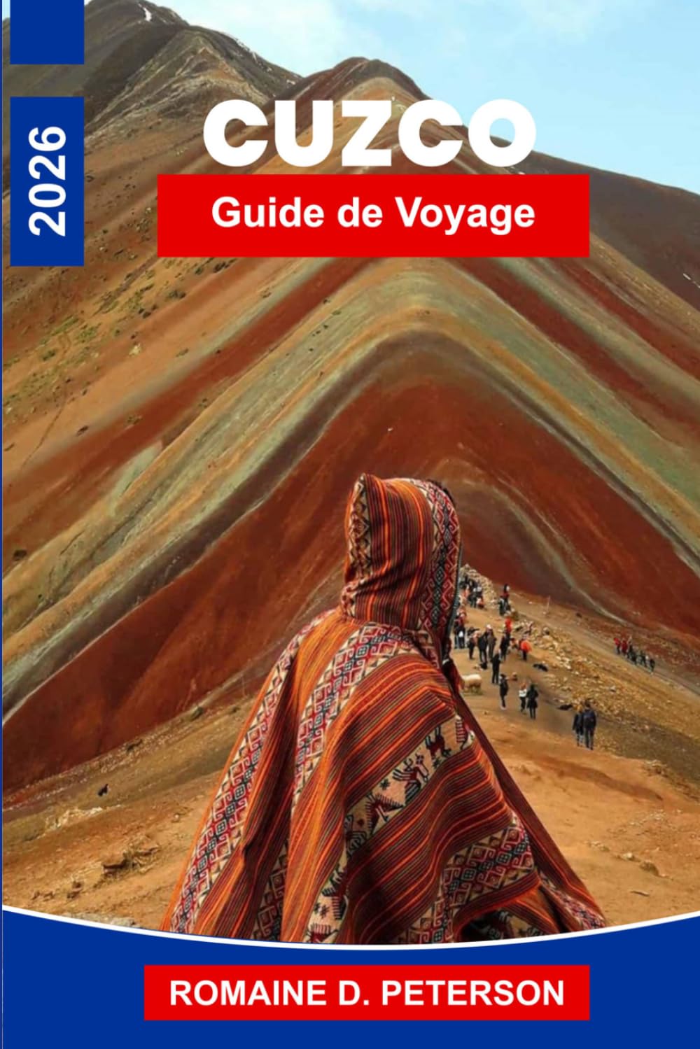 Cuzco Guide de voyage 2026: Le guide ultime au cœur de l'empire inca : vallées sacrées, marchés des hauts plateaux et route vers le Machu Picchu