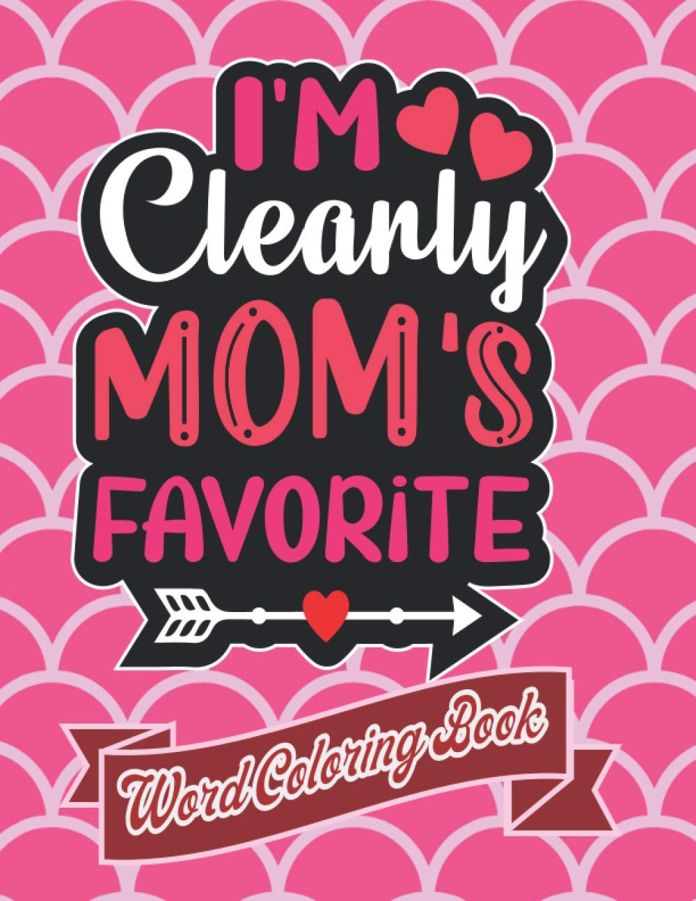 I'm Cleanly Mom's Favorite: Word Coloring Book: Mothers Day Word Coloring Book for Good Vibes, 8.5" X11" 101 Pages, 49 Beautiful Unique Designs
