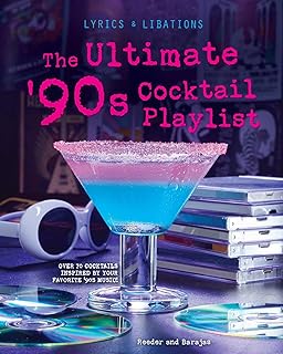 The Ultimate '90s Cocktail Playlist (Lyrics and Libations)
