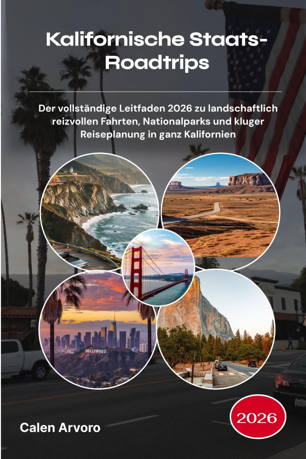 Kalifornische Staats-Roadtrips 2026: Der vollständige Leitfaden 2026 zu landschaftlich reizvollen Fahrten, Nationalparks und kluger Reiseplanung in ganz Kalifornien