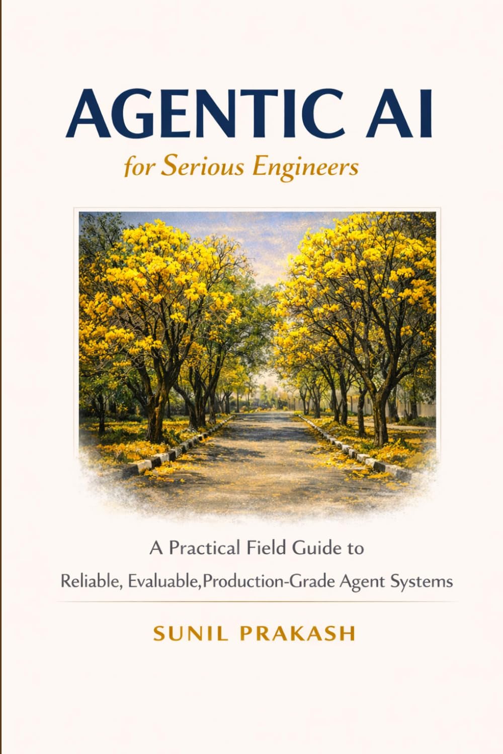 Agentic AI for Serious Engineers: A Practical Field Guide to Building Reliable, Evaluable, and Production-Grade Agent Systems