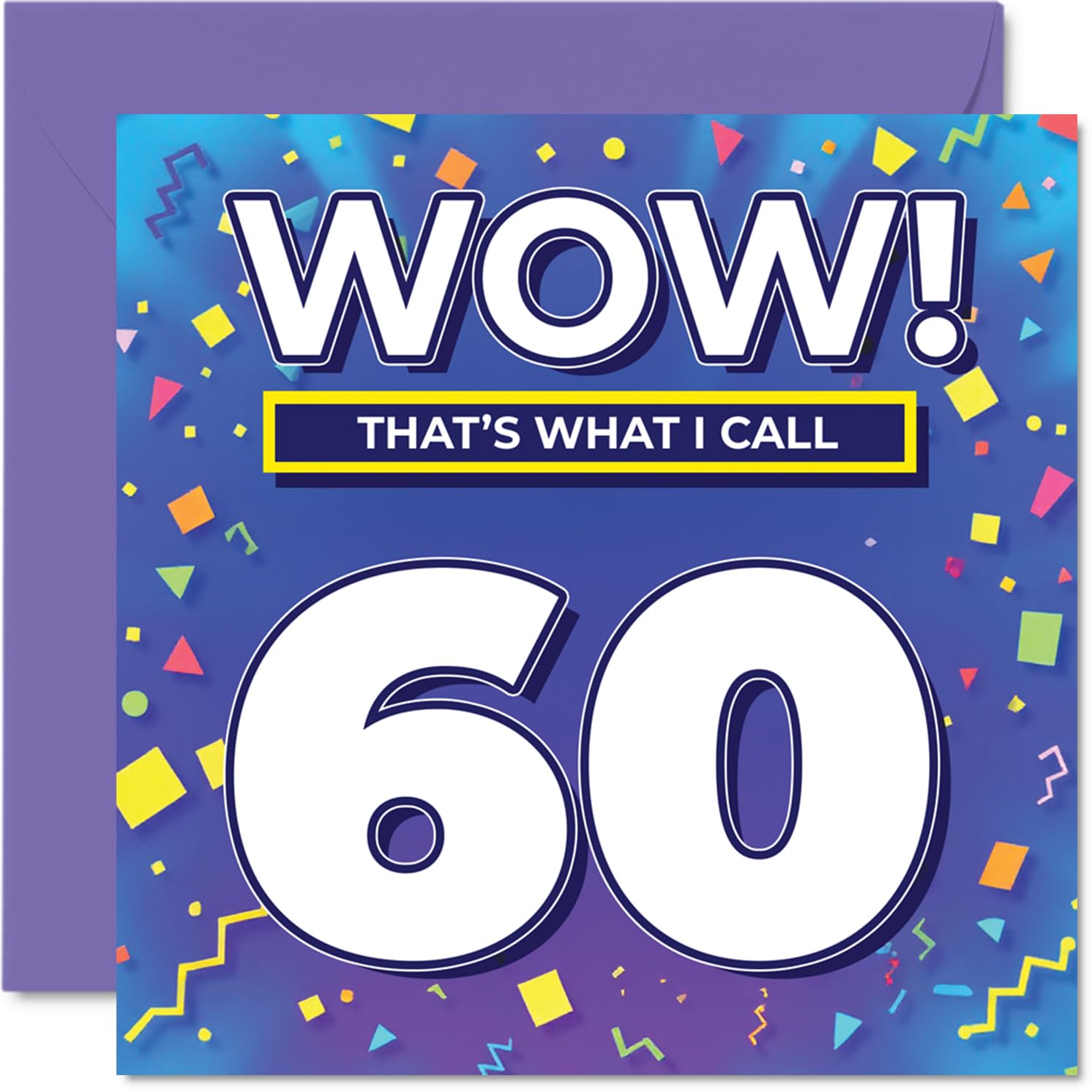60th Birthday Cards for Men Women - WOW Thats What I Call - Happy Birthday Card for 60 Year Old Man Woman Auntie Friend Neighbour Grandad, 145mm Bday Greeting Cards