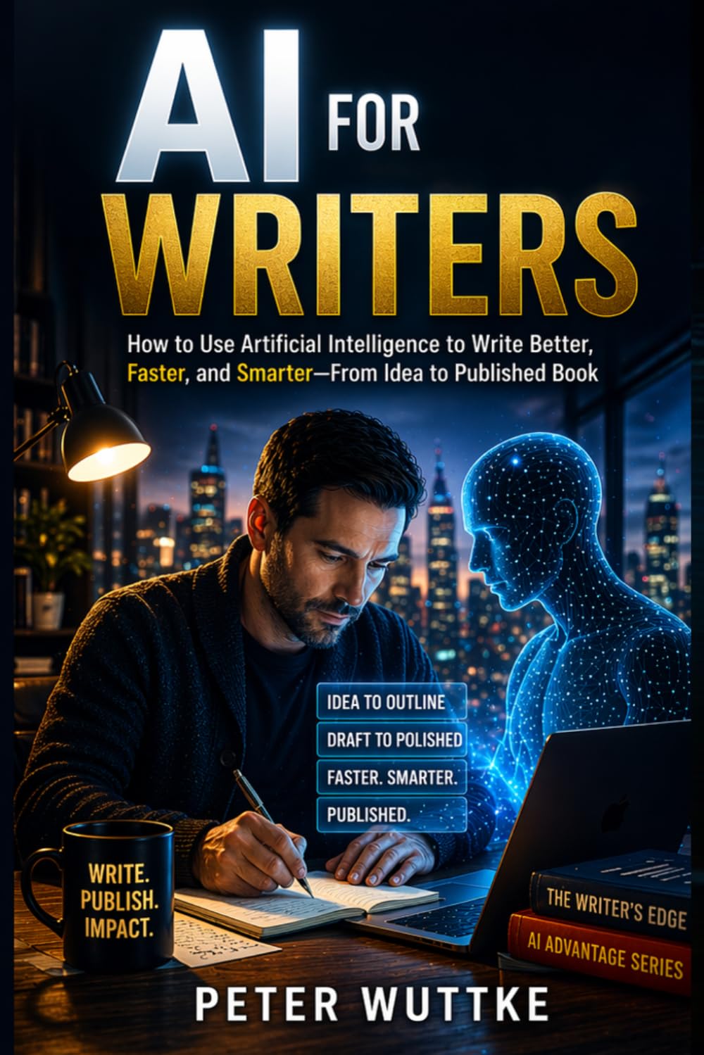 AI For Writers: How to Use Artificial Intelligence to Write Better, Faster, and Smarter—From Idea to Published Book