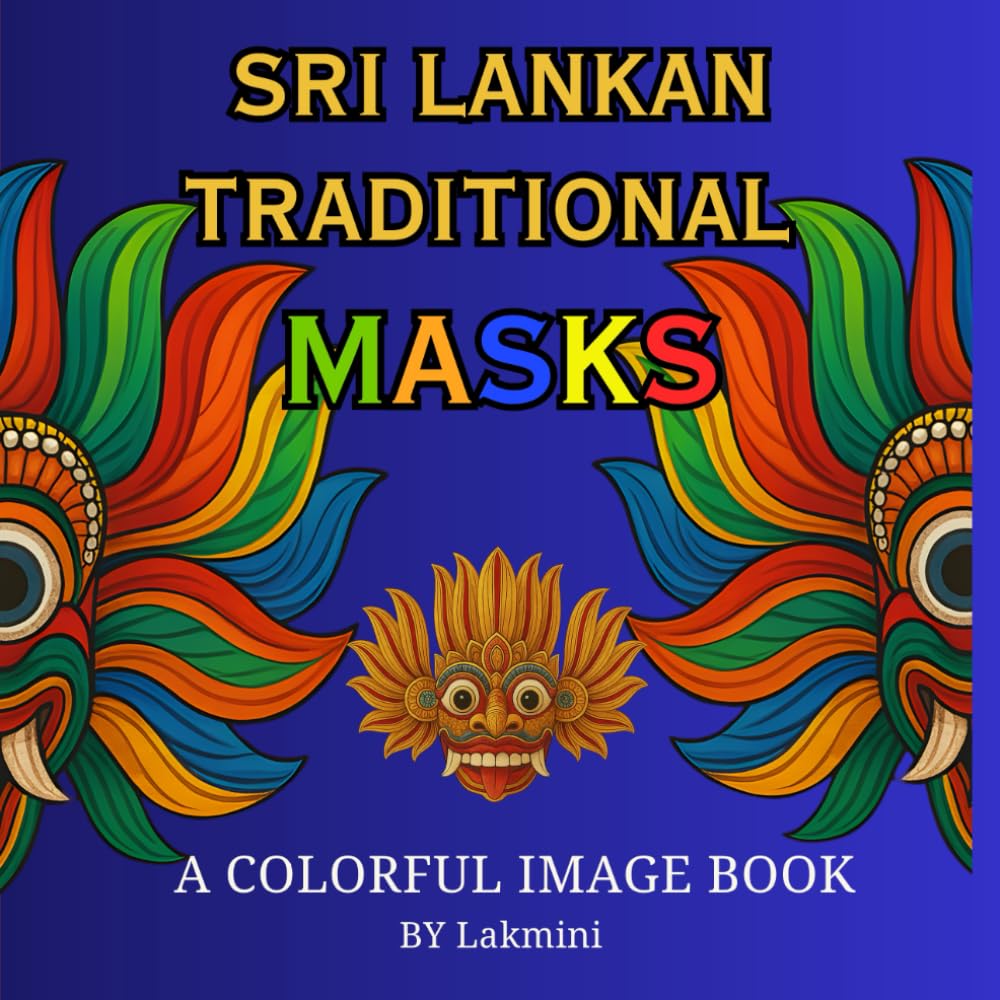 SRI LANKAN TRADITIONAL MASKS: A Colorful Image Book of Sri Lankan Heritage, Culture & Art Designs