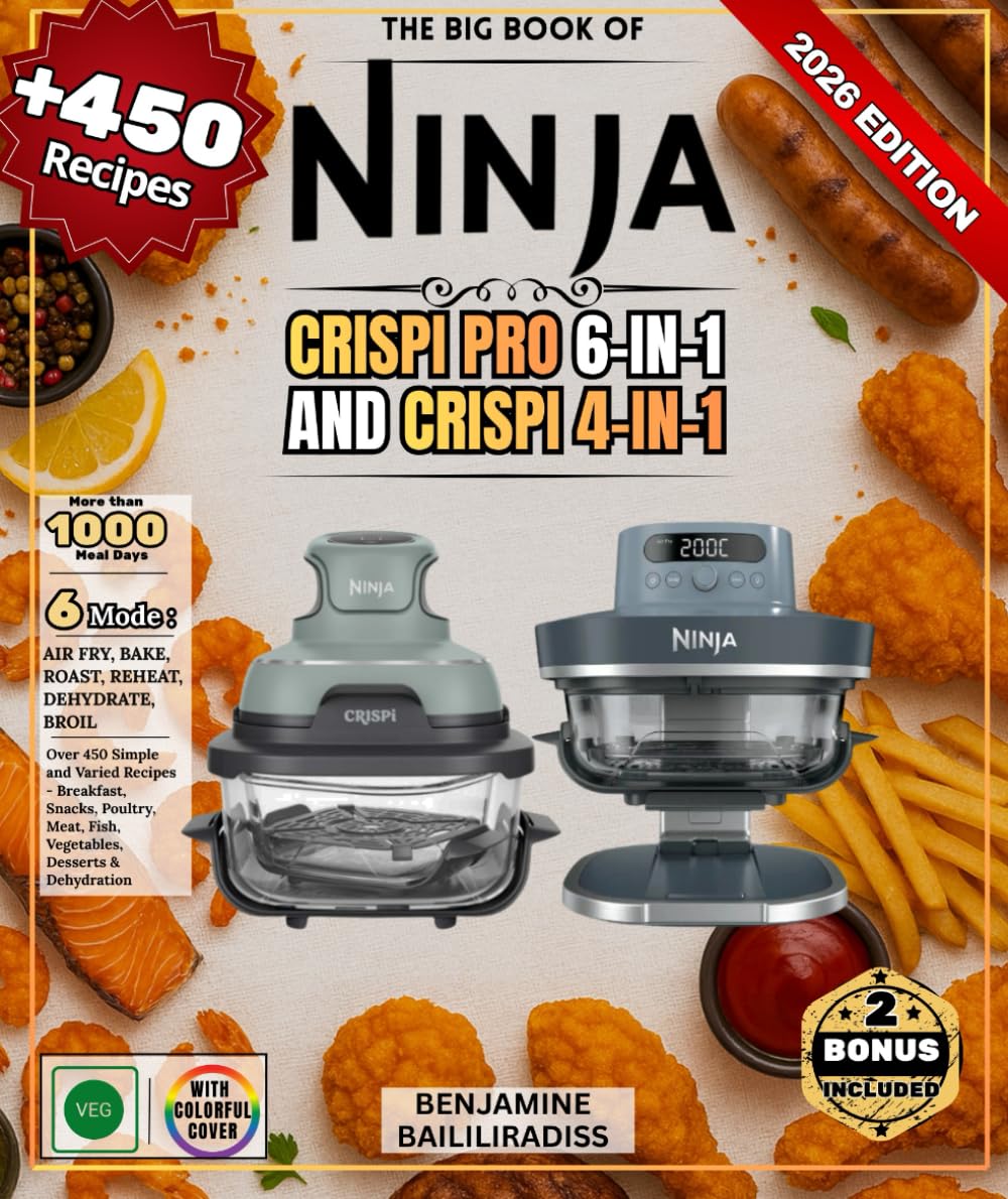 The Big Book of NINJA CRISPI Pro 6-in-1And CRISPI 4-in-1: Over 450 Simple and Varied Recipes - Breakfast, Snacks, Poultry, Meat, Fish, Vegetables, Desserts & Dehydration      Paperback – October 28, 2025
