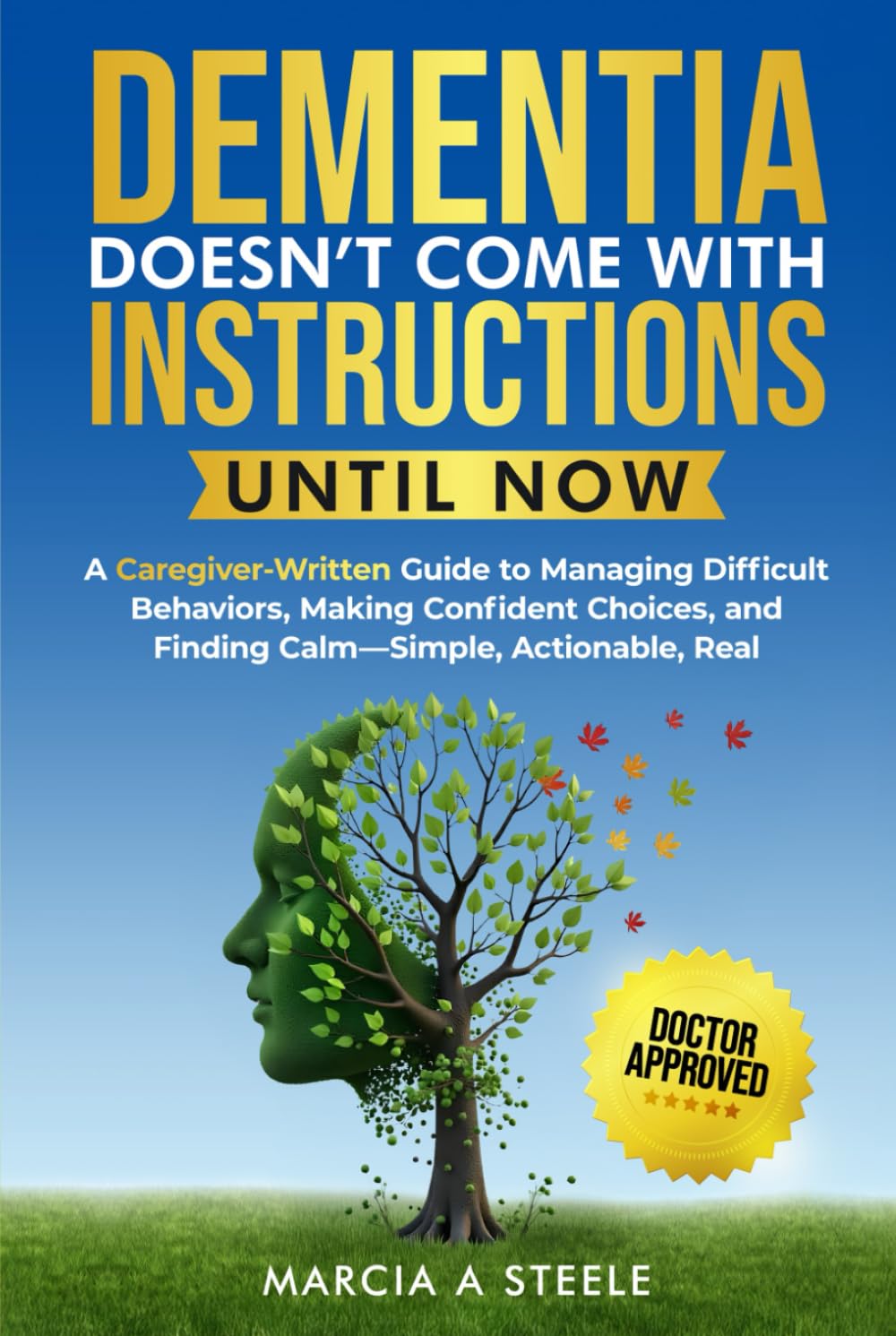 Dementia Doesn’t Come With Instructions. Until Now: A Caregiver-Written Guide to Managing Difficult Behaviors, Making Confident Choices, and Finding ... Real (Memory Boosting Activities for Seniors)