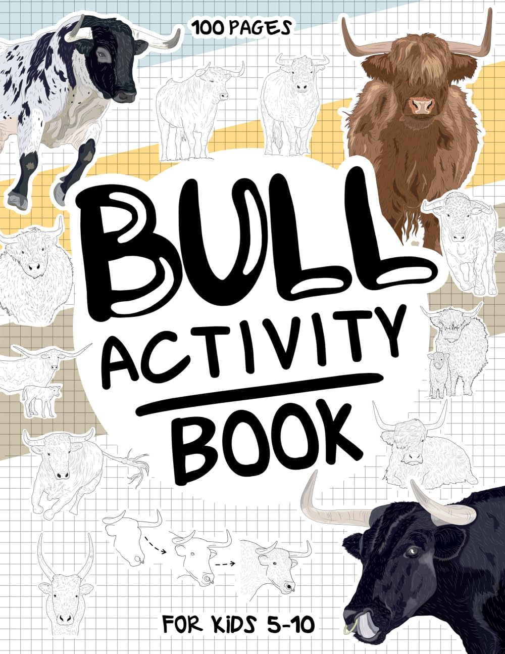 Bull Activity Book for Kids 5-10: A Collectible and Fun Bull Activity Book for Kids 5-10 with 70+ Activities For Boys And Girls. 100 Pages of ... activities (Activity Books for Kids 5-10)