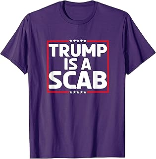 Trump Is A Scab T-Shirt