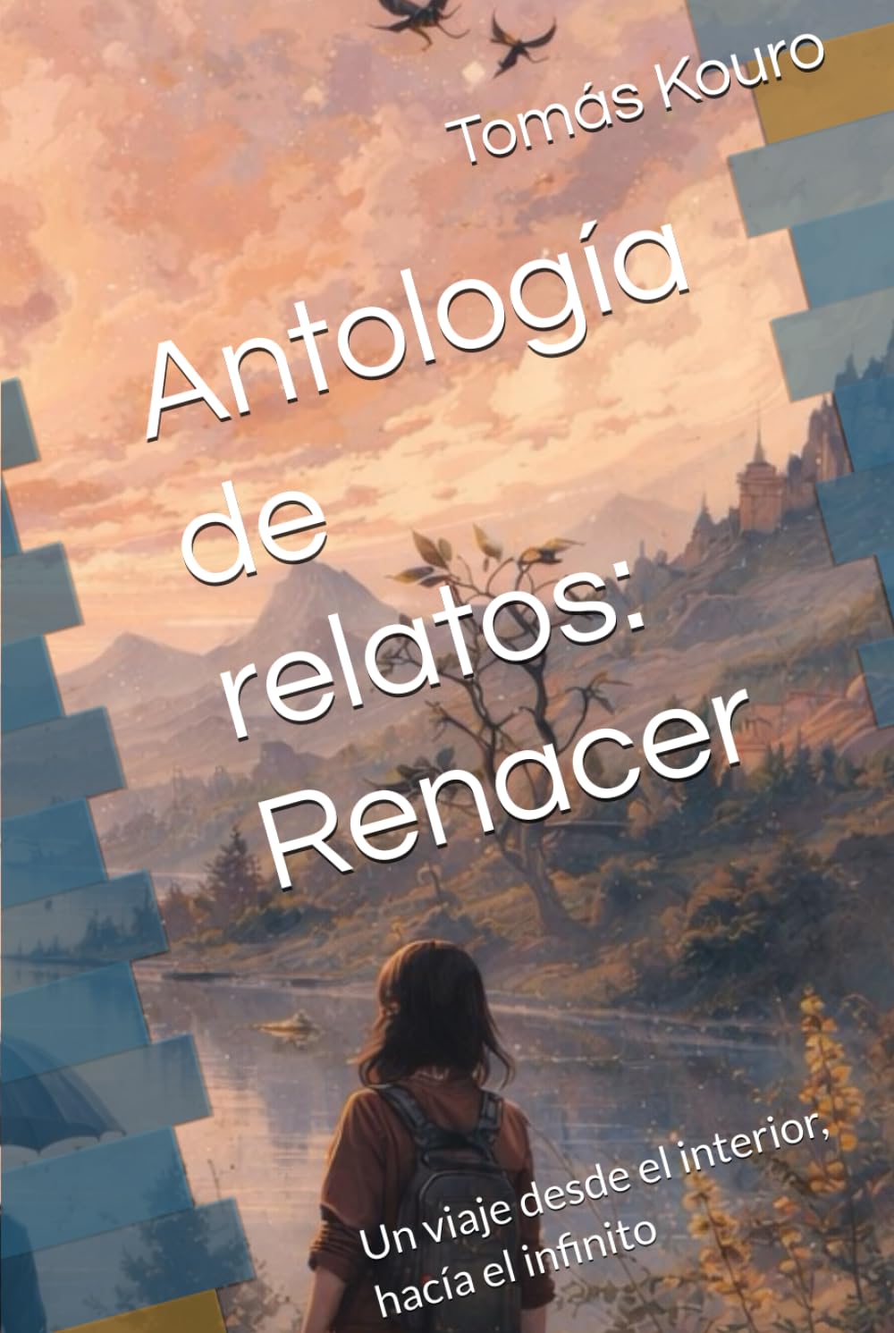Antología de relatos: Renacer: Un viaje desde el interior, hacía el infinito
