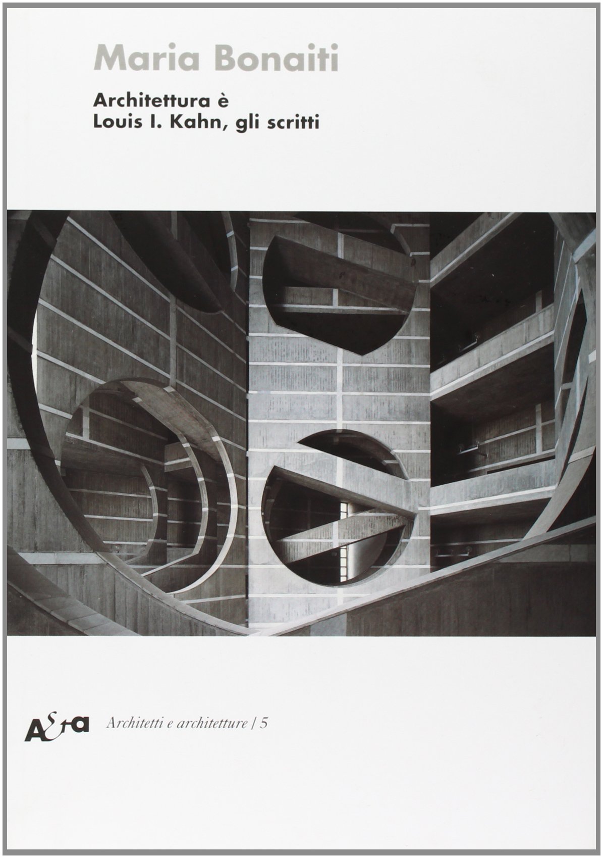 Architettura è. Louis I. Kahn, gli scritti. Ediz. illustrata