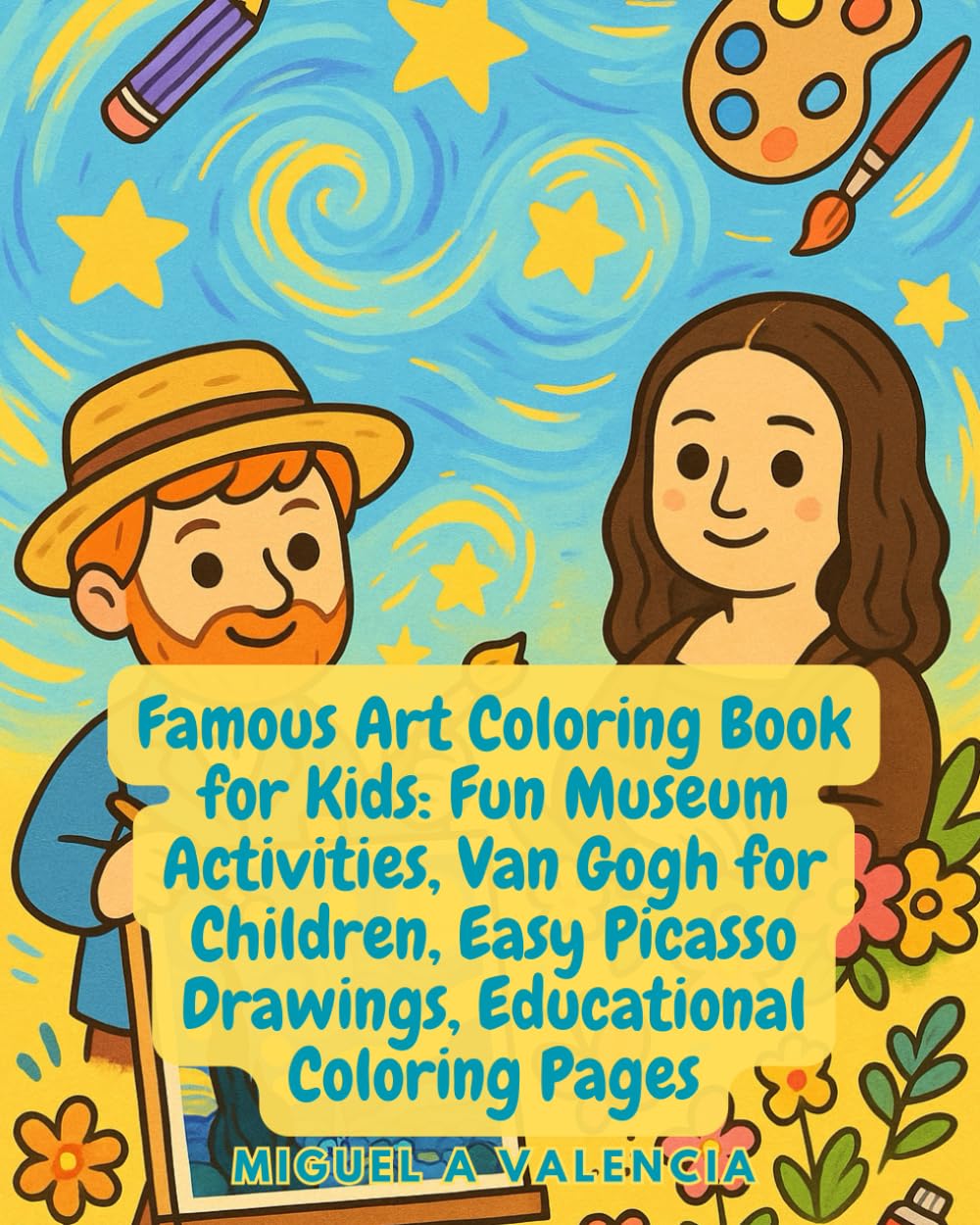 Famous Art Coloring Book for Kids: Fun Museum Activities, Van Gogh for Children, Easy Picasso Drawings, Educational Coloring Pages: Made easy and fun ... little dreamers, and future Picassos!"