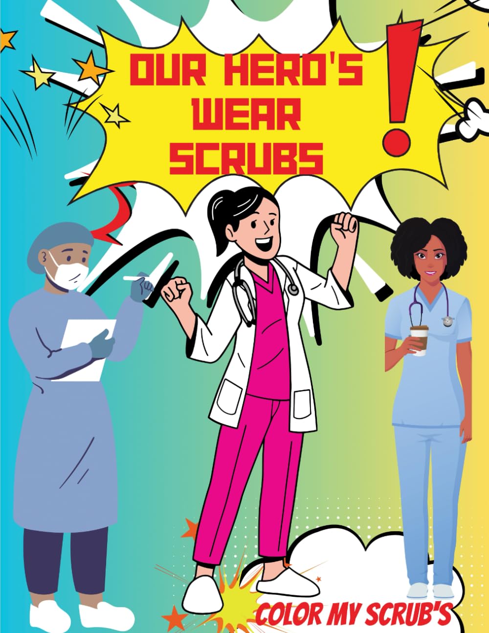 Our Heroes were scrubs: Color my scrubs: 1 (My Nurse is a superhero)