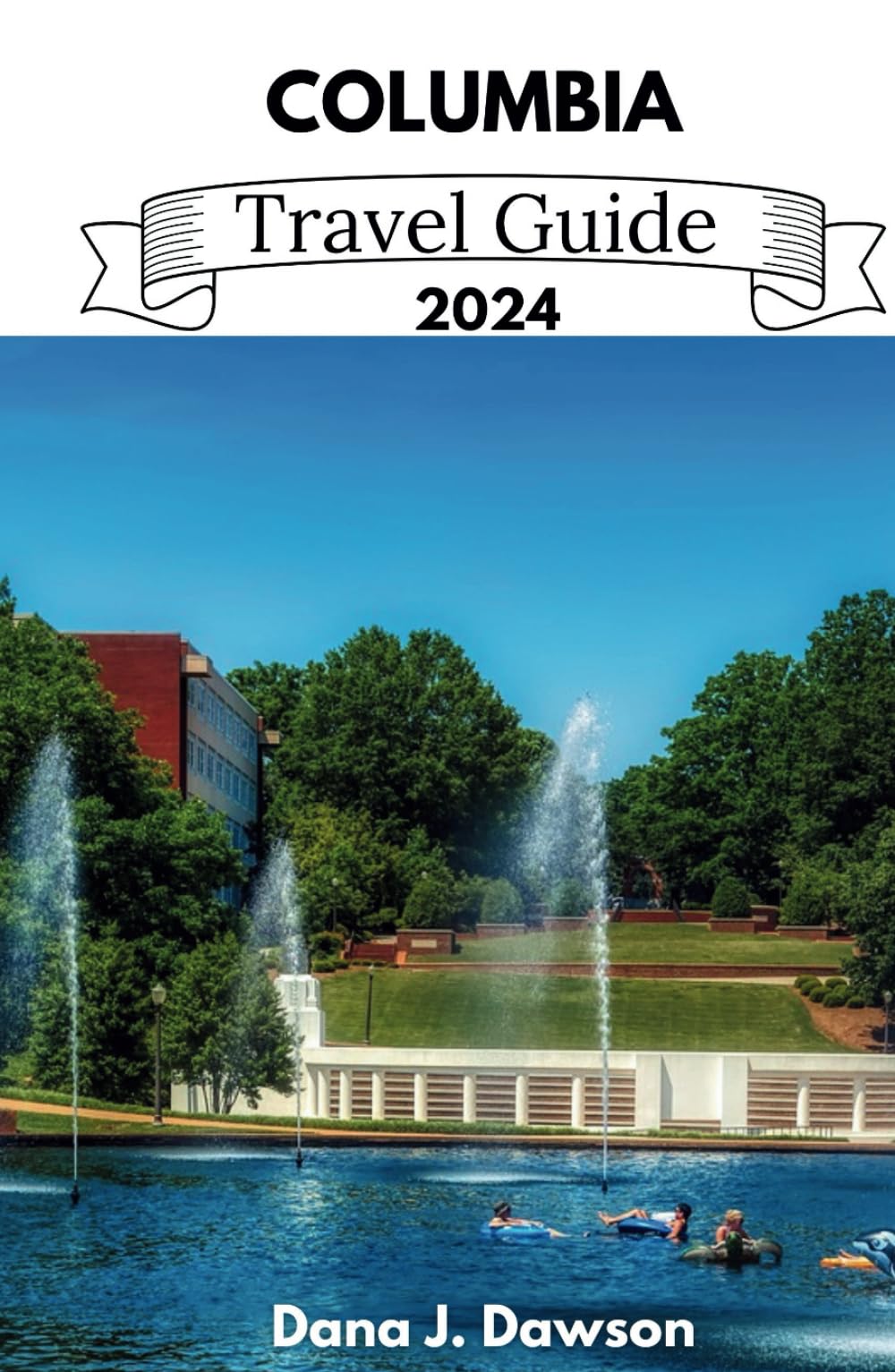 COLUMBIA TRAVEL GUIDE 2024: Your compact and inclusive handbook for discovering South Carolina's capital city