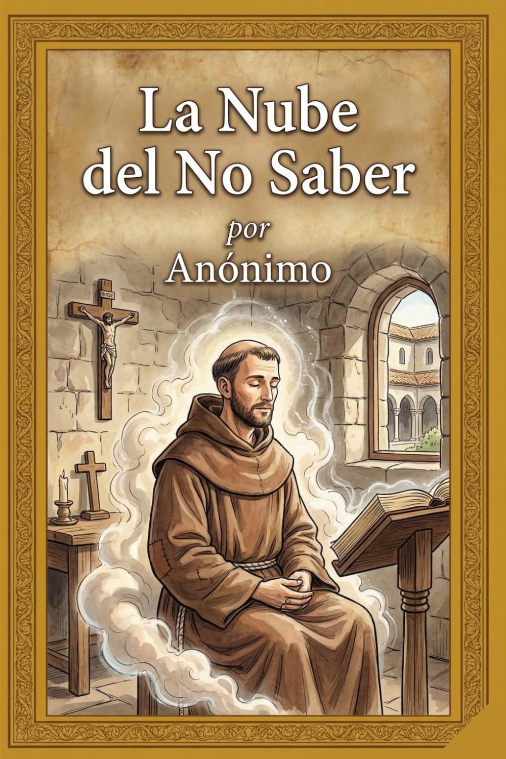 La Nube del No Saber: Edición especial: Traducción literaria y fidedigna desde el inglés medio. Una versión lírica y culta para el buscador espiritual contemporáneo.