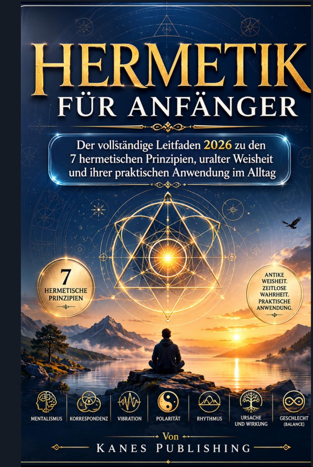 HERMETIK FÜR ANFÄNGER: Der vollständige Leitfaden 2026 zu den 7 hermetischen Prinzipien, der alten Weisheit und der praktischen täglichen Anwendung