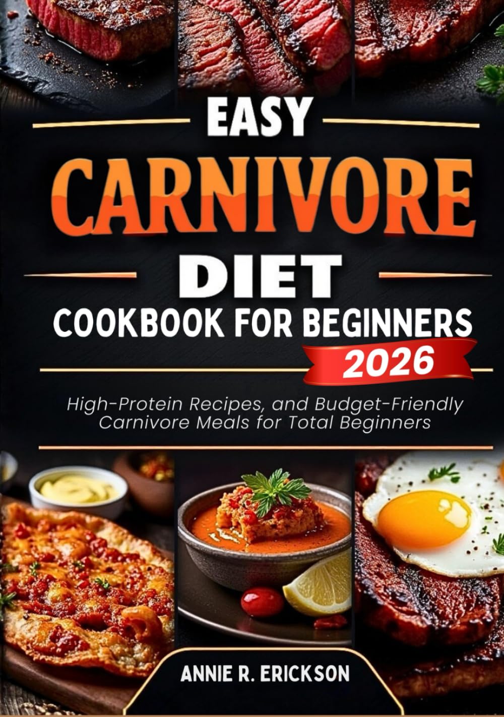 Easy Carnivore Diet Cookbook For Beginners 2025–2026: High-Protein Recipes, and Budget-Friendly Carnivore Meals for Total Beginners