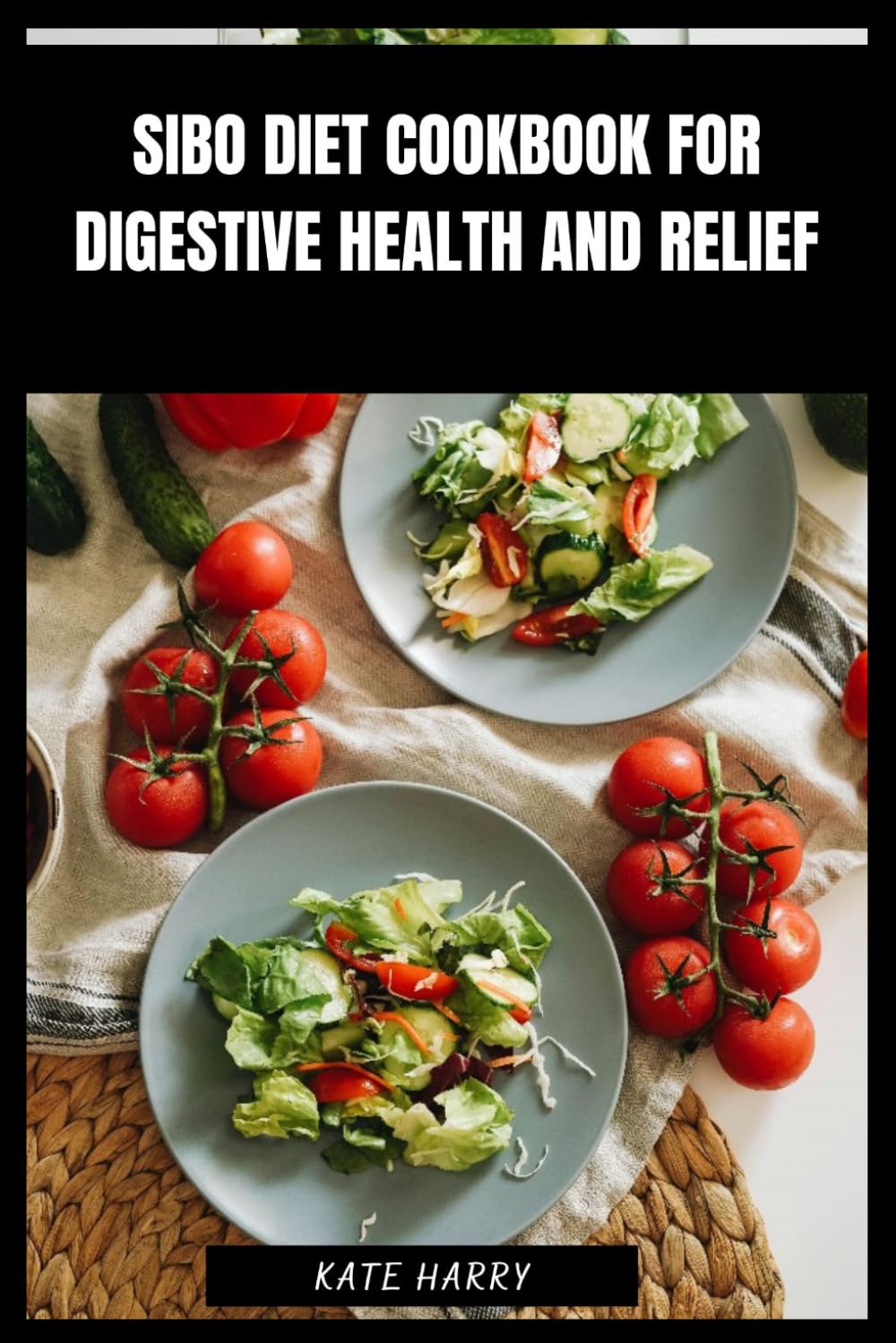 SIBO Diet Cookbook for Digestive Health and Relief: Low-Fermentation Meal Plans, Gut-Friendly Recipes, Reduce Bloating and Promote Everyday Comfort