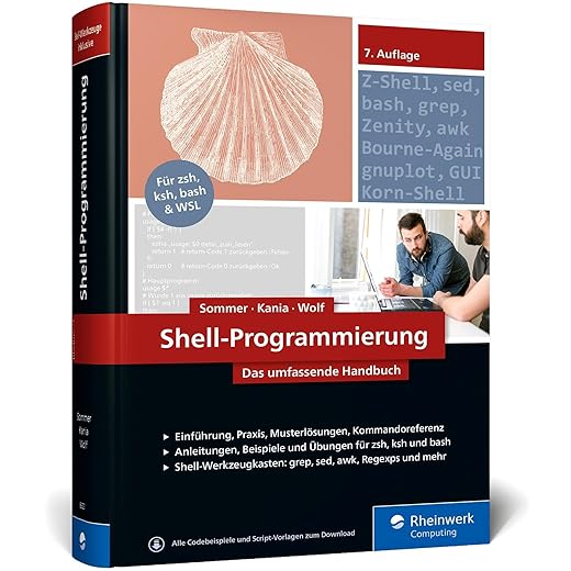 Shell-Programmierung: Das umfassende Handbuch. Für Bourne-, Korn- und Bourne-Again-Shell (bash). Ideal für alle UNIX-Admins (Linux, macOS)