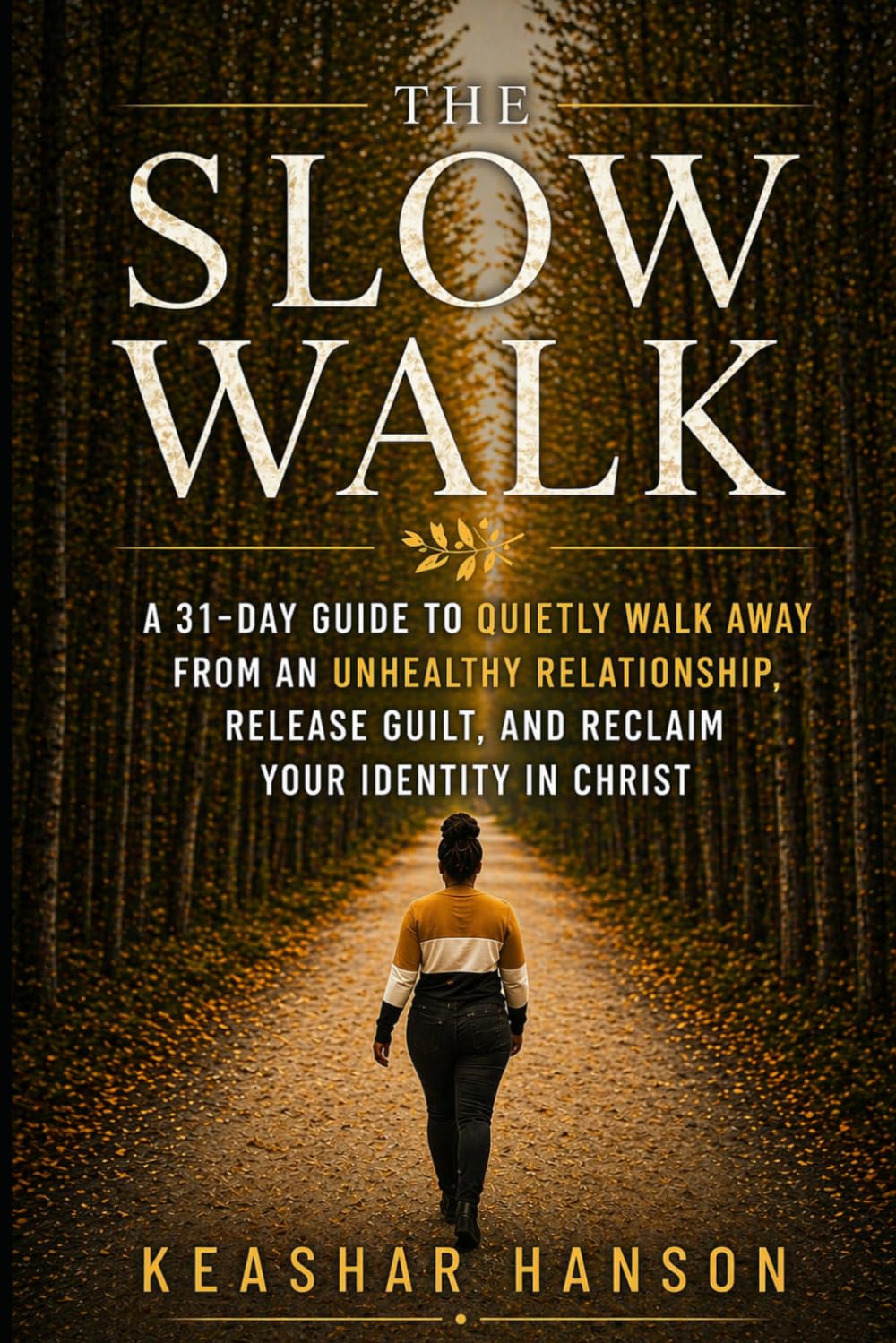 The Slow Walk : A 31-Day Guide to quietly walk away from an unhealthy relationship, release guilt, and reclaim your identity in Christ: A Gentle, ... Healing Deeply, and Reclaiming Your Peace