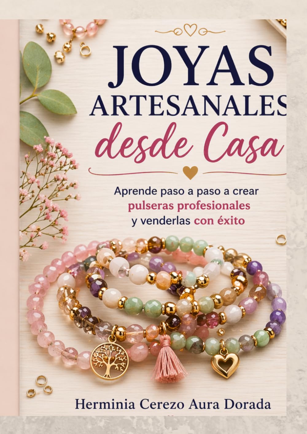 Joyas Artesanales desde Casa: Aprende a Crear Pulseras Únicas y Venderlas con Éxito: Aprende paso a paso a crear pulseras profesionales y venderlas con éxito