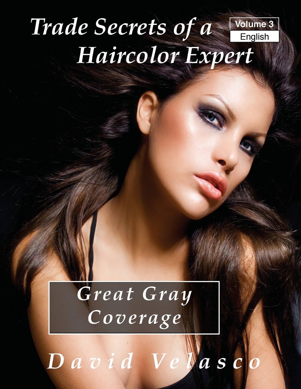 Great Gray Coverage: Volume 3 (Trade Secrets of a Haircolor Expert) Paperback โ 25 April 2014