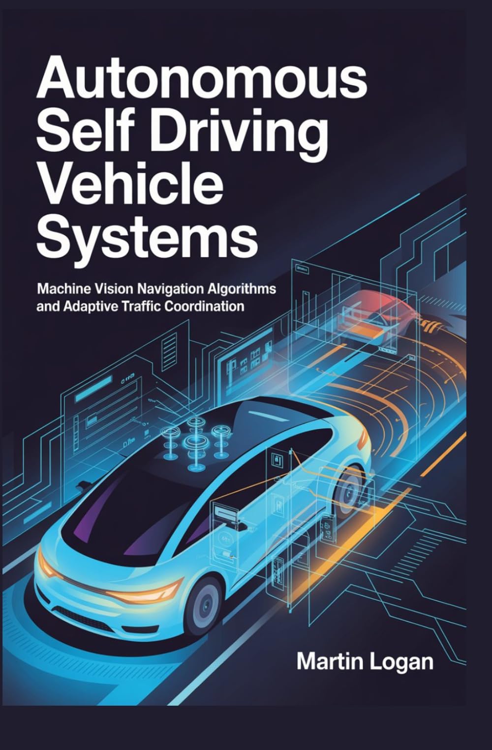AUTONOMOUS SELF DRIVING VEHICLE SYSTEMS: Machine vision navigation algorithms and adaptive traffic coordination