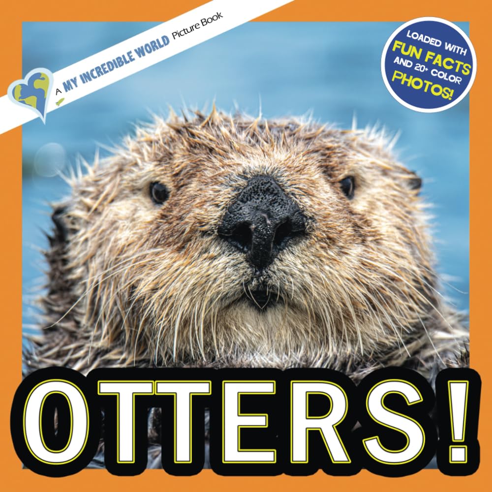 Otters!: A My Incredible World Picture Book for Children (My Incredible World: Nature and Animal Picture Books for Children)