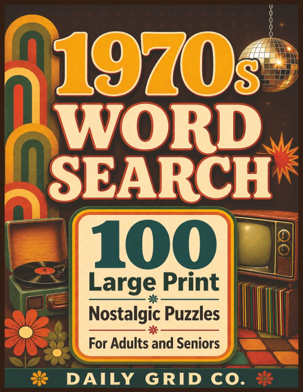 1970s Word Search: 100 Large Print Nostalgic Puzzles for Adults and Seniors (Nostalgic Decades Puzzle Books)