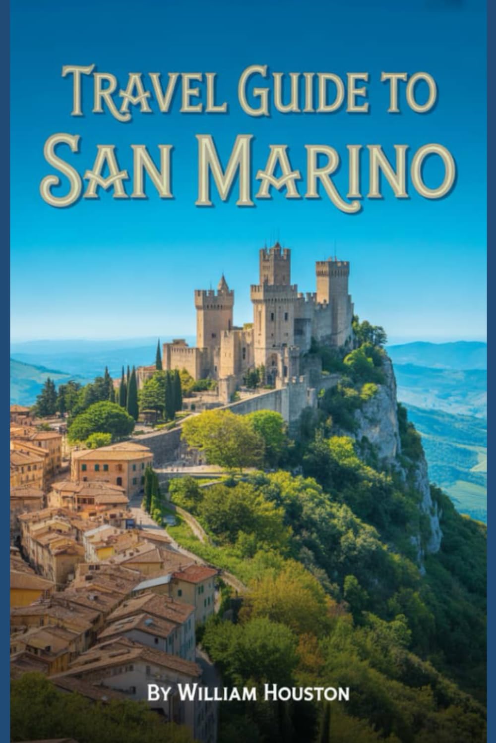 Travel Guide to San Marino: A Handbook for a Remarkable Journey.