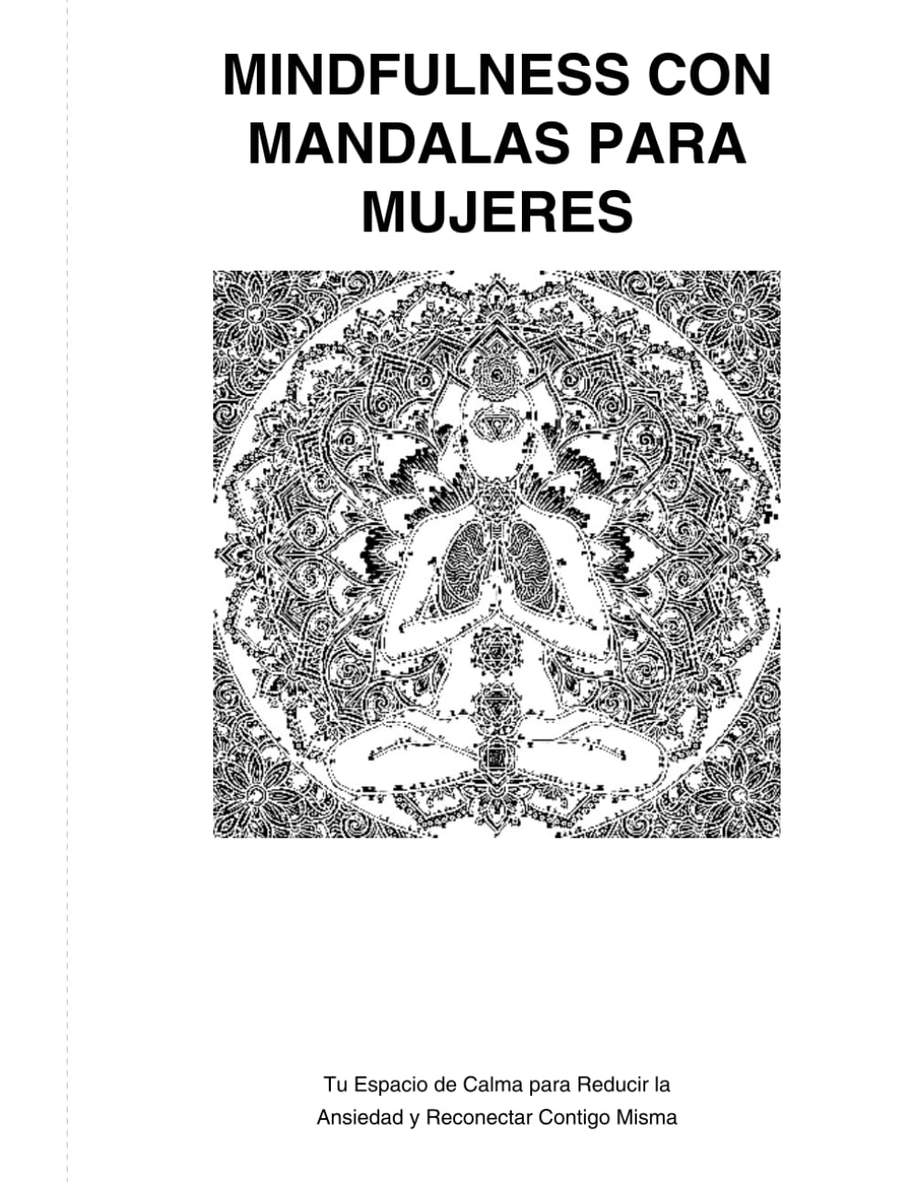 Mindfulness con Mandalas para Mujeres: Tu Espacio de calma para reducir la ansiedad y reconectar contigo misma: Un viaje a la calma