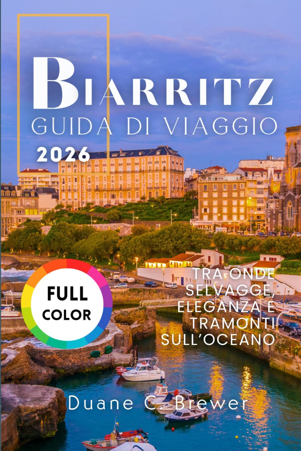 Biarritz Guida di viaggio 2026: Tra Onde Selvagge, Eleganza e Tramonti sull’Oceano