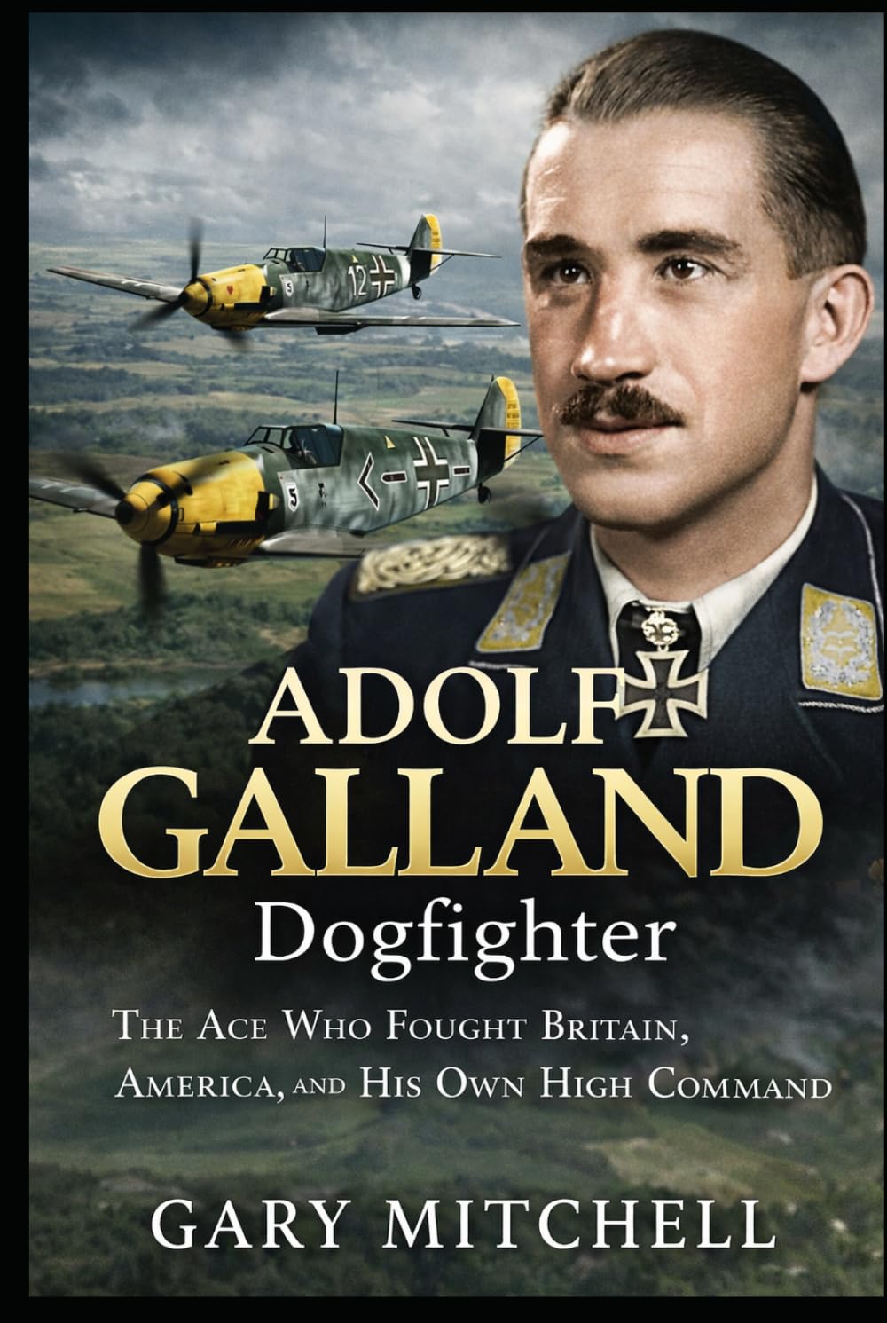 ADOLF GALLAND: Dogfighter: The Ace Who Fought Britain, America, and His Own High Command (Dogfighters of World War II)