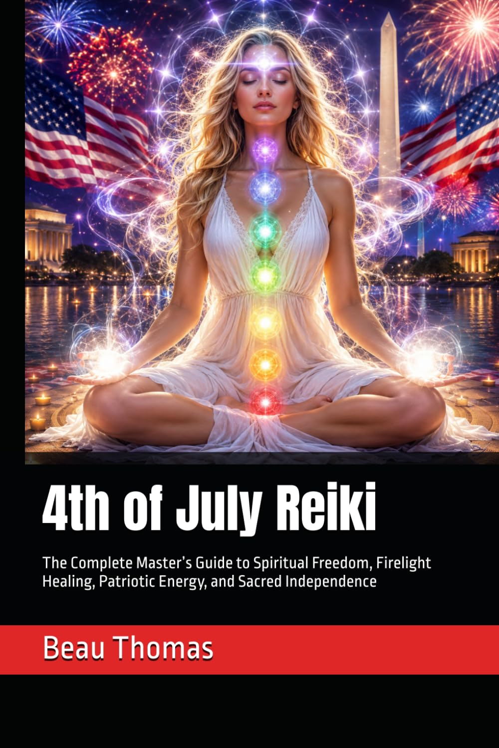 4th of July Reiki: The Complete Master’s Guide to Spiritual Freedom, Firelight Healing, Patriotic Energy, and Sacred Independence