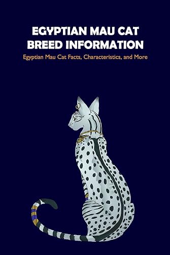 Egyptian Mau Cat Breed Information: Egyptian Mau Cat Facts, Characteristics,