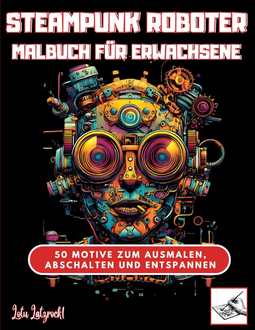 Steampunk Roboter Malbuch für Erwachsene: 50 Motive zum Ausmalen, Abschalten und Entspannen