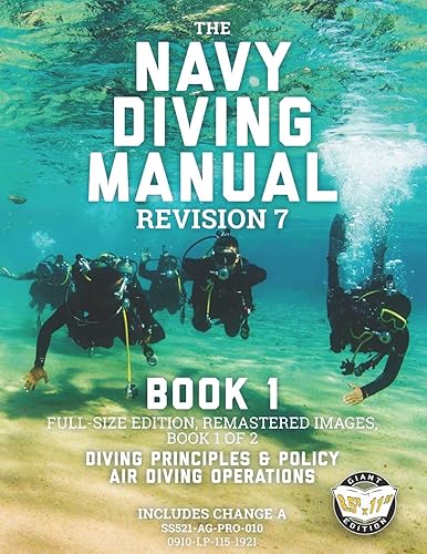 The Navy Diving Manual - Revision 7 - Book 1: Full-Size Edition, Remastered Images, Book 1 of 2: Diving Principles &amp; Policy, Air Diving Operations (Carlile Military Library)