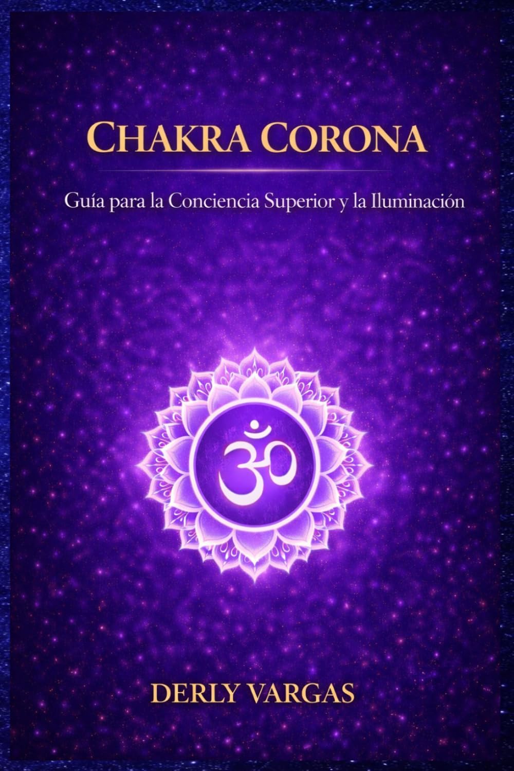 CHAKRA CORONA: Guía para la Conciencia Superior y la Iluminación (Despertar Energético)