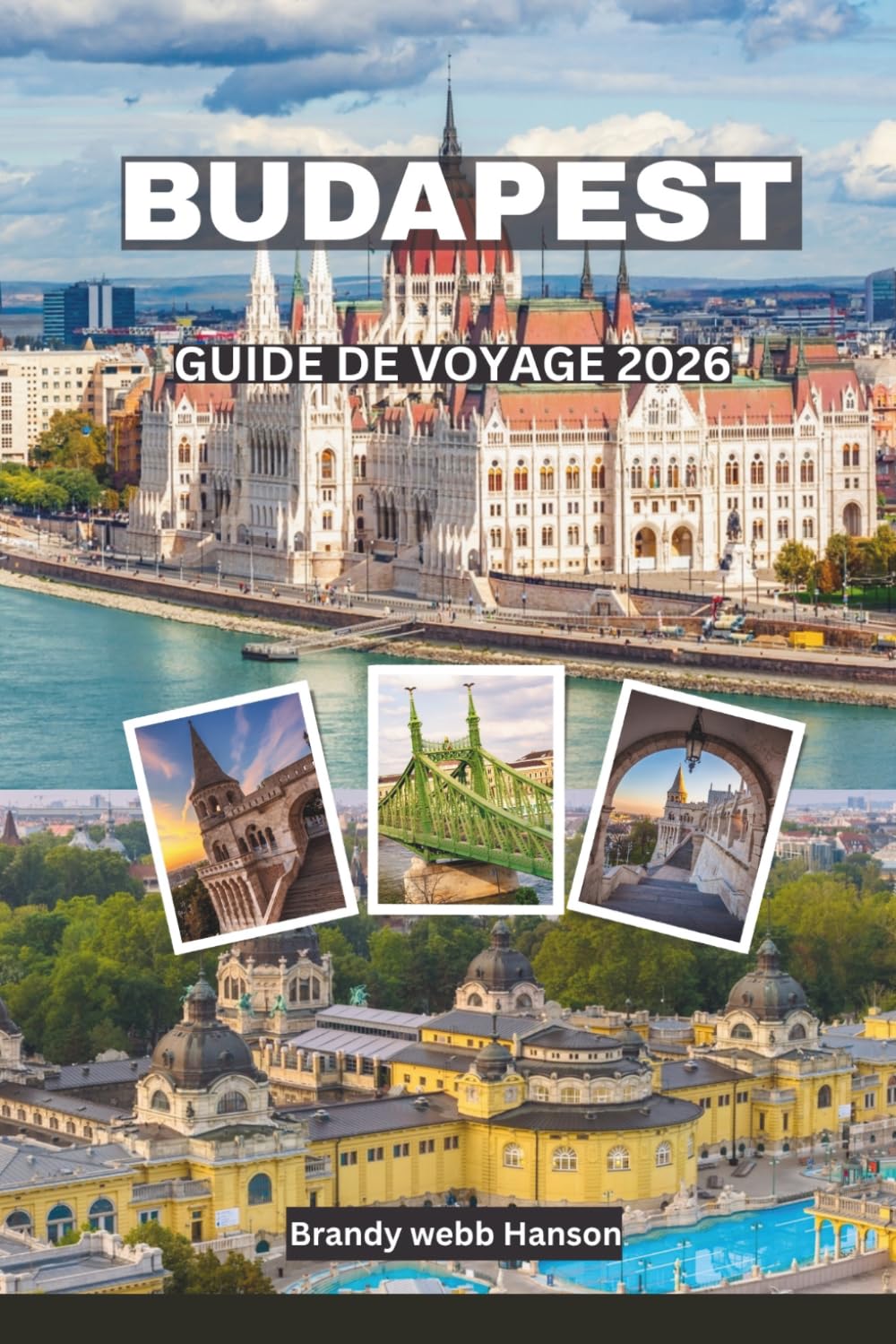BUDAPEST Guide de voyage 2026: Explorez les châteaux royaux, les thermes, les bars en ruine, le Danube, des trésors cachés et la finale européenne de football des clubs au cœur de la Hongrie