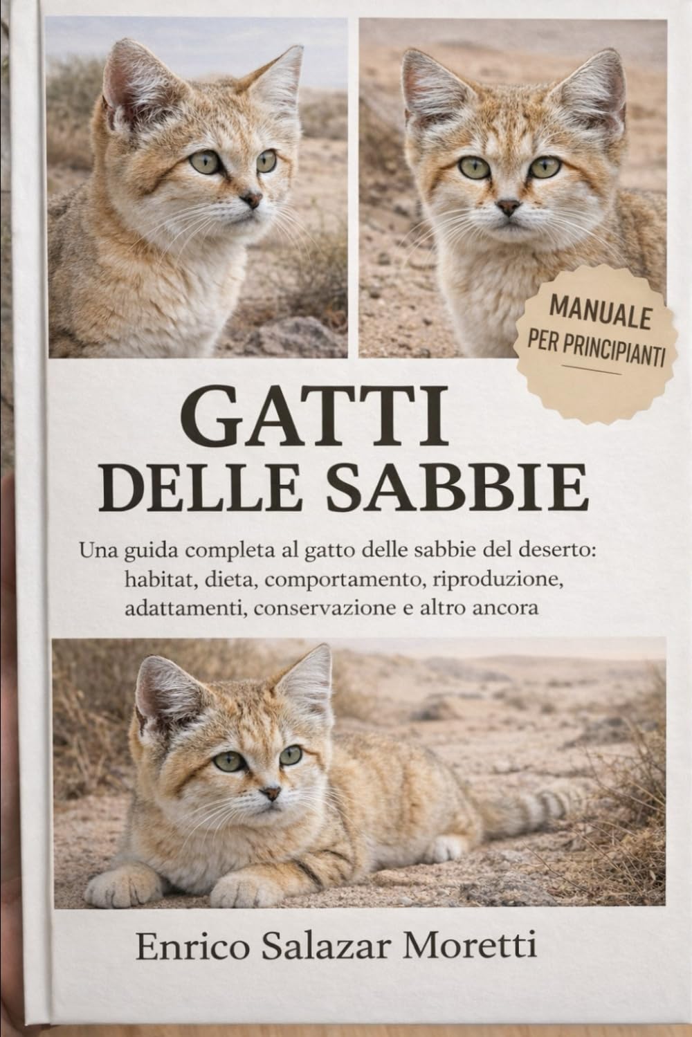 MANUALE PER PRINCIPIANTI DEI GATTI DELLE SABBIE: Una guida completa al gatto delle sabbie del deserto: habitat, dieta, comportamento, riproduzione, adattamenti, conservazione e altro ancora